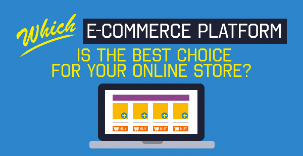 Which E-Commerce Platform Is The Best Choice For Your Online Store