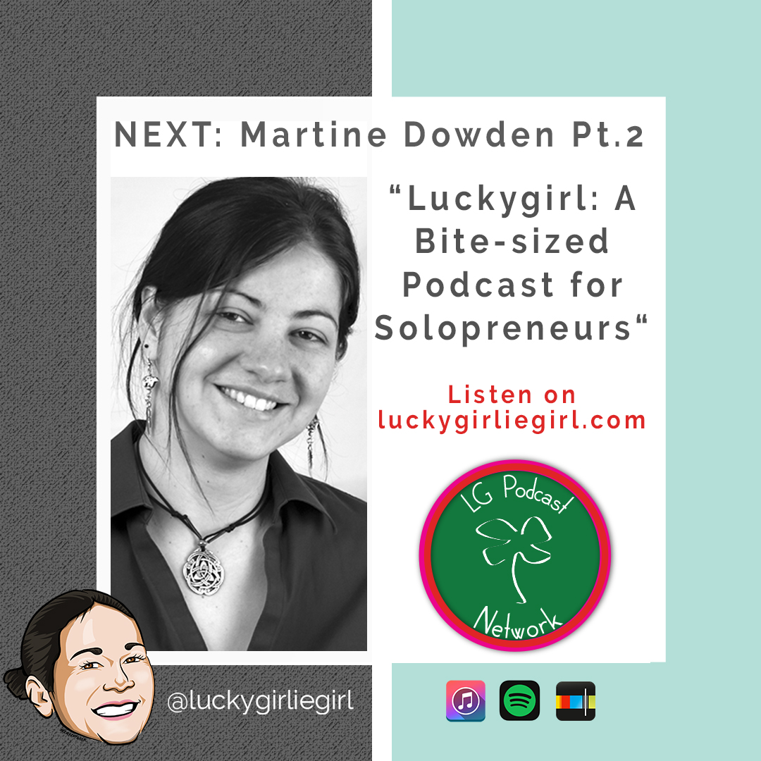 Luckygirl: A Bite-Sized Podcast, Episode: 101 – Martine Dowden (part 2)