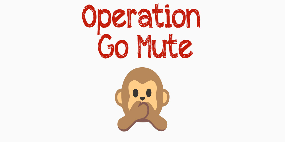 Operation Go Mute